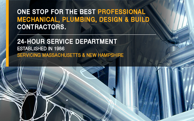 One stop for the best professional mechanical, plumbing, design & build contractors. 24-hour service department. Established in 1986. Servicing Massachusetts & New Hampshire